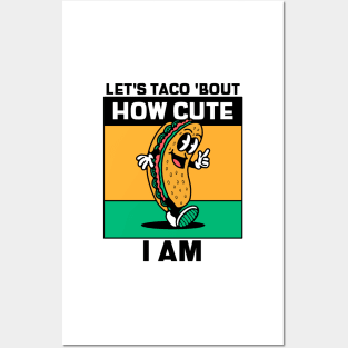 Lets Taco Bout How Cute I Am Posters and Art